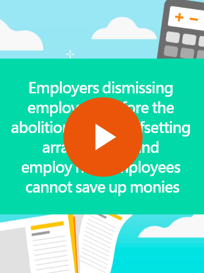 Employers dismissing employees before the abolition of MPF offsetting arrangement and employ new employees cannot save up monies(Full version)